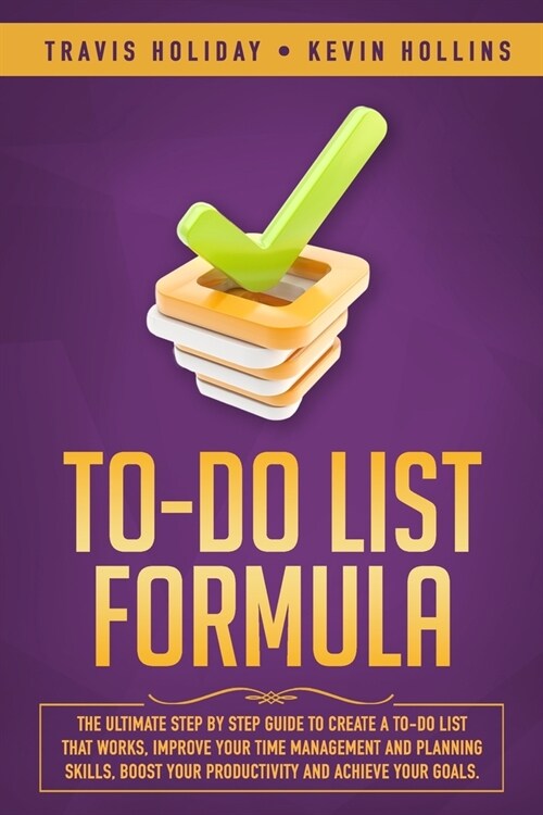 To-Do List Formula: The Ultimate Step By Step Guide To Create A To-Do List That Works, Improve Your Time Management And Planning Skills, B (Paperback)