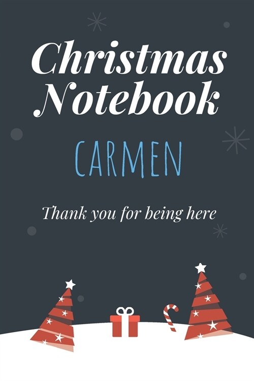 Christmas Notebook: Carmen - Thank you for being here - Beautiful Christmas Gift For Women Girlfriend Wife Mom Bride Fiancee Grandma Grand (Paperback)