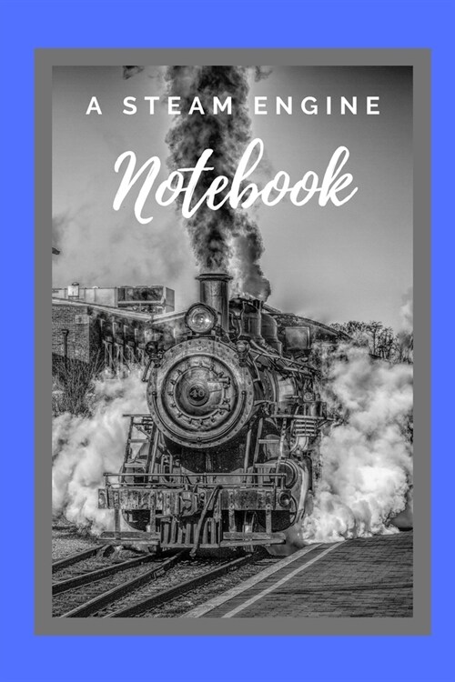 A steam engine Notebook: Gifts for train and steam engine lovers, men, boys, kids and him - Lined notebook/journal/diary/logbook (Paperback)