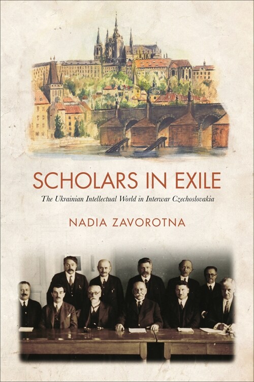 Scholars in Exile: The Ukrainian Intellectual World in Interwar Czechoslovakia (Hardcover)