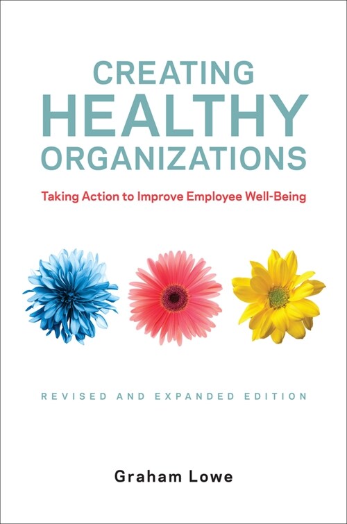 Creating Healthy Organizations: Taking Action to Improve Employee Well-Being, Revised and Expanded Edition (Hardcover)