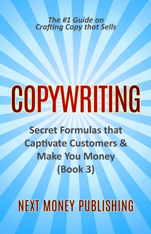 Copywriting: Secret Formulas that Captivate Customers & Make You Money (Paperback)