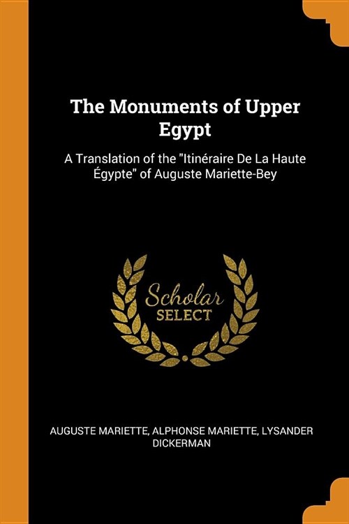 The Monuments of Upper Egypt: A Translation of the Itin?aire de la Haute ?ypte of Auguste Mariette-Bey (Paperback)