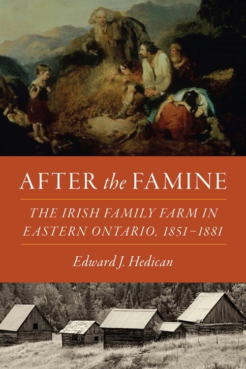 After the Famine: The Irish Family Farm in Eastern Ontario, 1851-1881 (Hardcover)