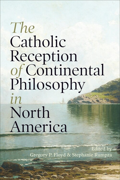 The Catholic Reception of Continental Philosophy in North America (Hardcover)