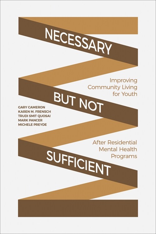 Necessary But Not Sufficient: Improving Community Living for Youth After Residential Mental Health Programs (Hardcover)