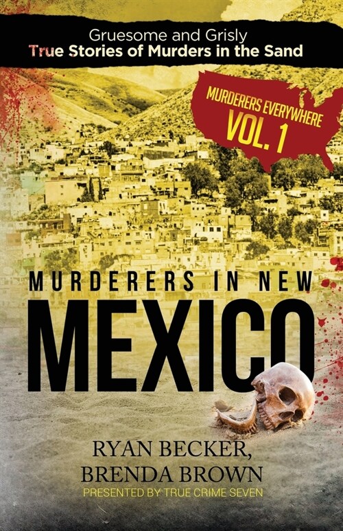 Murderers in New Mexico: Gruesome and Grisly True Stories of Murders in the Sand (Paperback)