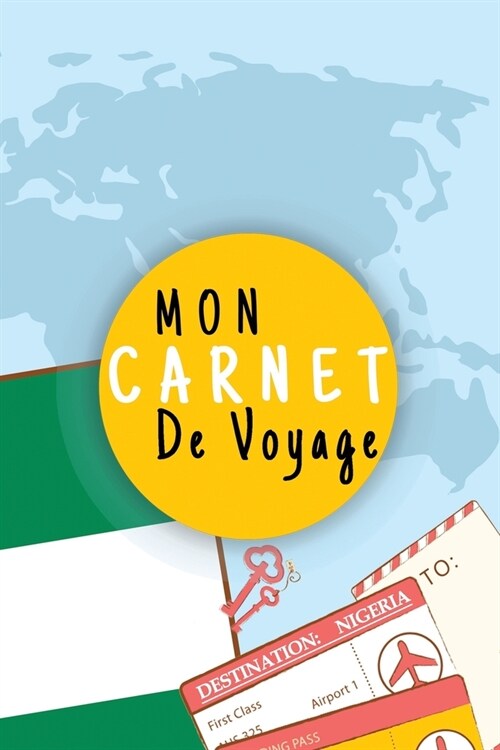 Mon Carnet De Voyage: Journal De Voyage NIGERIA Avec Planner et Check-List,125 pages - Format 15.24 x 22.89 Cm (Paperback)