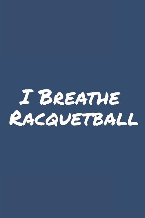 I Breathe Racquetball: Blank Lined Notebook (Paperback)