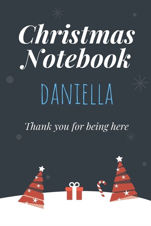 Christmas Notebook: Daniella - Thank you for being here - Beautiful Christmas Gift For Women Girlfriend Wife Mom Bride Fiancee Grandma Gra (Paperback)