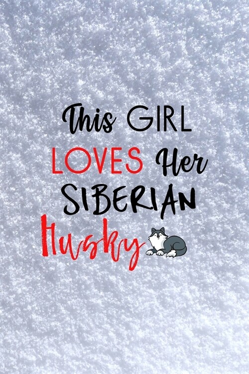 This Girl Loves Her Siberian Husky: All Purpose 6x9 Blank Lined Notebook Journal Way Better Than A Card Trendy Unique Gift White Snow Husky (Paperback)