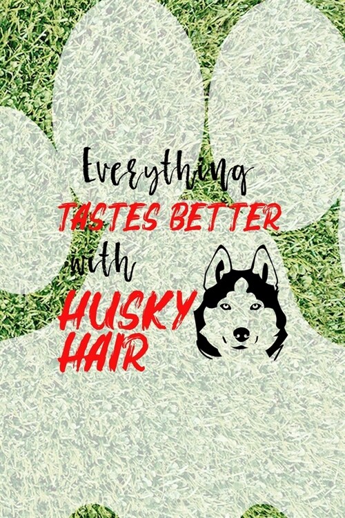 Everything Tastes Better With Husky Hair: All Purpose 6x9 Blank Lined Notebook Journal Way Better Than A Card Trendy Unique Gift Green Garden Husky (Paperback)