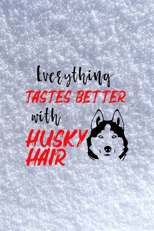 Everything Tastes Better With Husky Hair: All Purpose 6x9 Blank Lined Notebook Journal Way Better Than A Card Trendy Unique Gift White Snow Husky (Paperback)