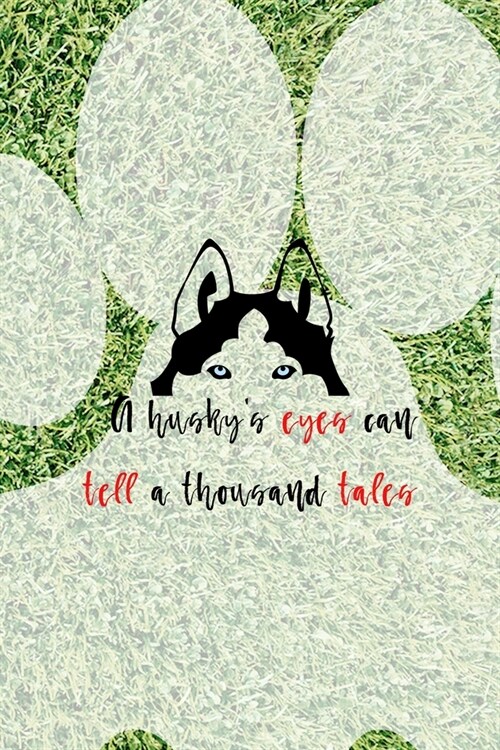A Huskys Eyes Can Tell A Thousand Tales: All Purpose 6x9 Blank Lined Notebook Journal Way Better Than A Card Trendy Unique Gift Green Garden Husky (Paperback)