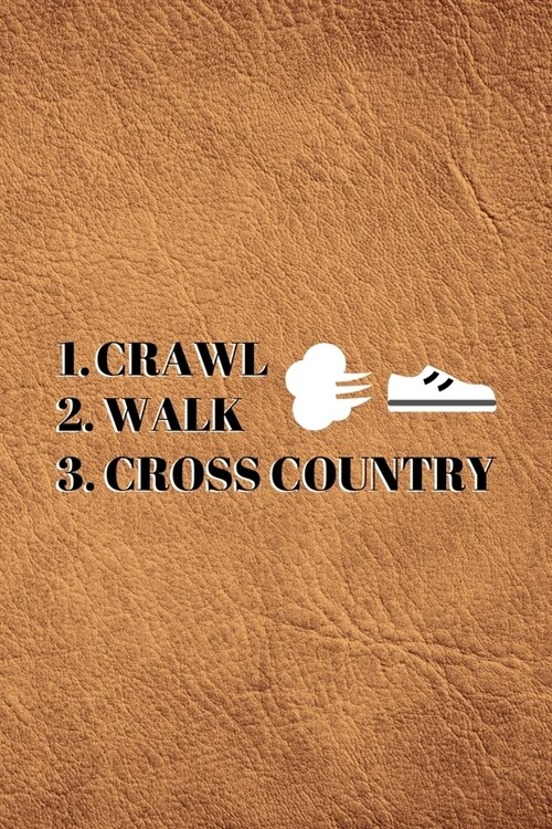 1. Crawl 2. Walk 3. Cross Country: Brown Leather Patterned Blank Lined Journal Gift Idea For Cross Country Runner - 120 Pages (6 x 9) (Paperback)