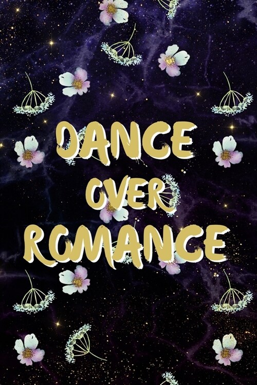 Dance Over Romance: Fantasy Floral Galaxy Blank Lined Journal Gift Idea For Dancer - 120 Pages (6 x 9) (Paperback)