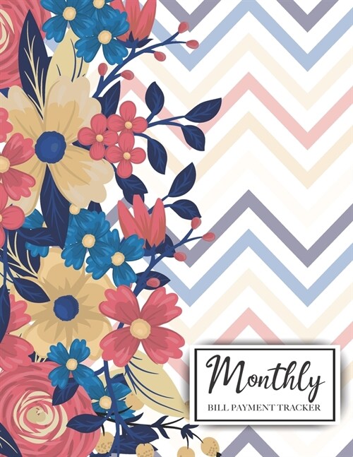 Monthly Bill Tracker Organizer Notebook: Floral Design Cover, Monthly Bill Payment Checklist and Due Date Organizer Plan for Your Expenses, Simple Hou (Paperback)