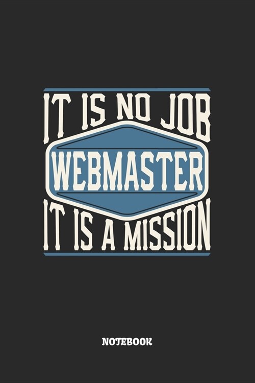 Webmaster Notebook - It Is No Job, It Is A Mission: Webmaster Notizbuch / Tagebuch / Heft mit Blanko Seiten. Notizheft mit Wei?n Blanken Seiten, Malb (Paperback)