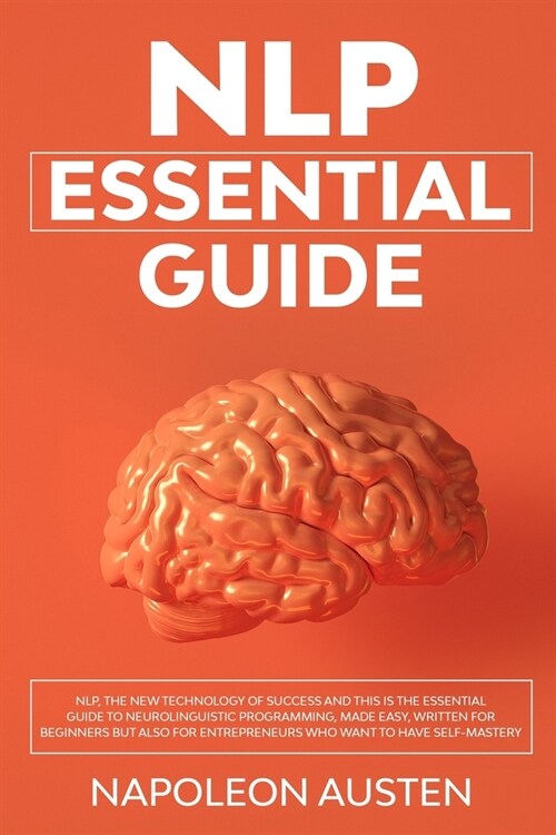 Nlp Essential Guide: NLP, the new technology of success and this is the essential guide to neurolinguistic programming, written for beginne (Paperback)