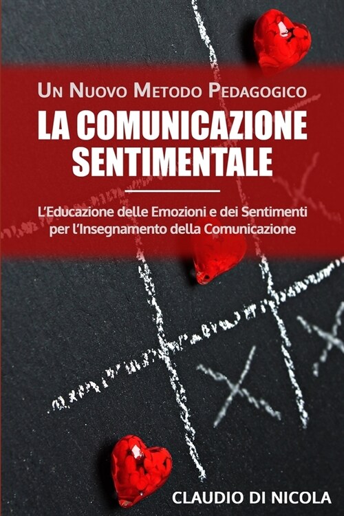 La Comunicazione Sentimentale Un Nuovo Metodo Pedagogico: LEducazione delle Emozioni e dei Sentimenti per lInsegnamento della Comunicazione (Paperback)