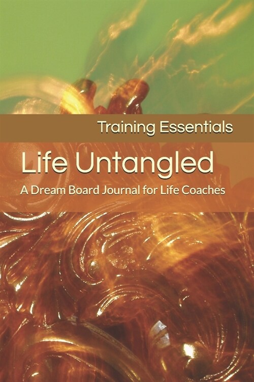Life Untangled: A Dream Board Journal for Life Coaches (Paperback)