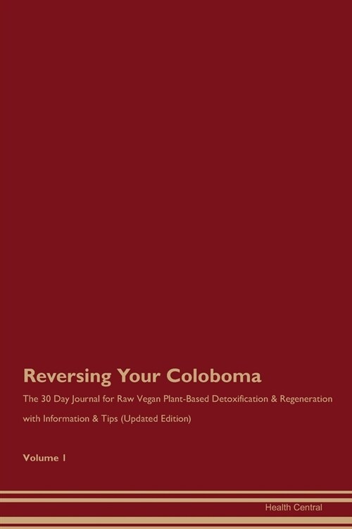 Reversing Your Coloboma: The 30 Day Journal for Raw Vegan Plant-Based Detoxification & Regeneration with Information & Tips (Updated Edition) V (Paperback)