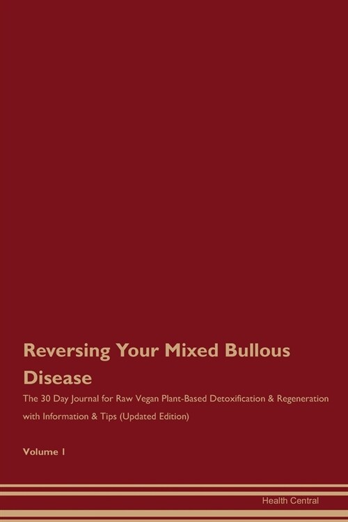 Reversing Your Mixed Bullous Disease: The 30 Day Journal for Raw Vegan Plant-Based Detoxification & Regeneration with Information & Tips (Updated Edit (Paperback)