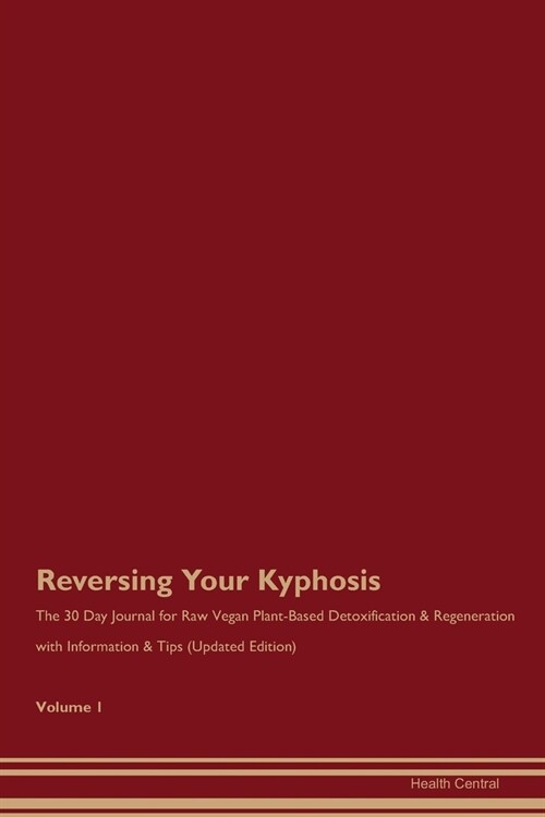 Reversing Your Kyphosis: The 30 Day Journal for Raw Vegan Plant-Based Detoxification & Regeneration with Information & Tips (Updated Edition) V (Paperback)