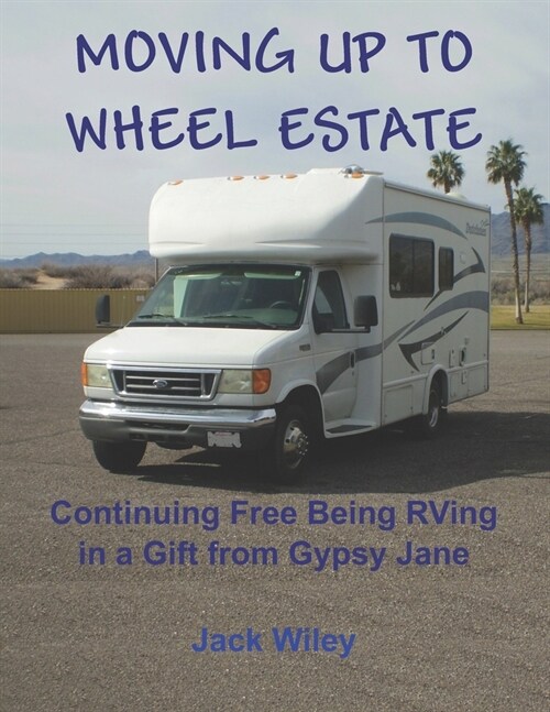Moving Up to Wheel Estate: Continuing Free Being RVing in a Gift from Gypsy Jane (Paperback)