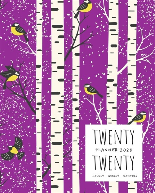 Twenty Twenty, Planner 2020 Hourly Weekly Monthly: 8x10 Large Journal Organizer with Hourly Time Slots - Jan to Dec 2020 - Birch Tree Bird Design Purp (Paperback)