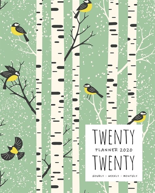 Twenty Twenty, Planner 2020 Hourly Weekly Monthly: 8x10 Large Journal Organizer with Hourly Time Slots - Jan to Dec 2020 - Birch Tree Bird Design Gree (Paperback)