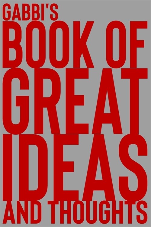 Gabbis Book of Great Ideas and Thoughts: 150 Page Dotted Grid and individually numbered page Notebook with Colour Softcover design. Book format: 6 x (Paperback)
