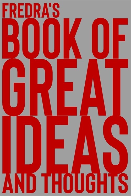 Fredras Book of Great Ideas and Thoughts: 150 Page Dotted Grid and individually numbered page Notebook with Colour Softcover design. Book format: 6 x (Paperback)