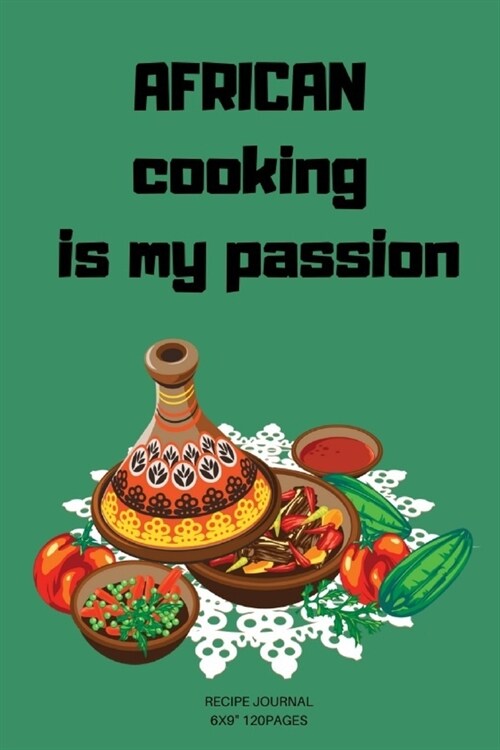 African Cooking is my passion: A blank Recipe Journal to write Ideas Notebook Kitchen Novelty Gift Diary for African cook Lovers, Lined Vegetable (Paperback)