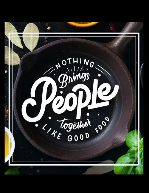 Nothing Brings People Together Like Good Food Notebook Journal: Recipe Organizer Personal Kitchen Cookbook Cooking Journal To Write Down Your Favorite (Paperback)