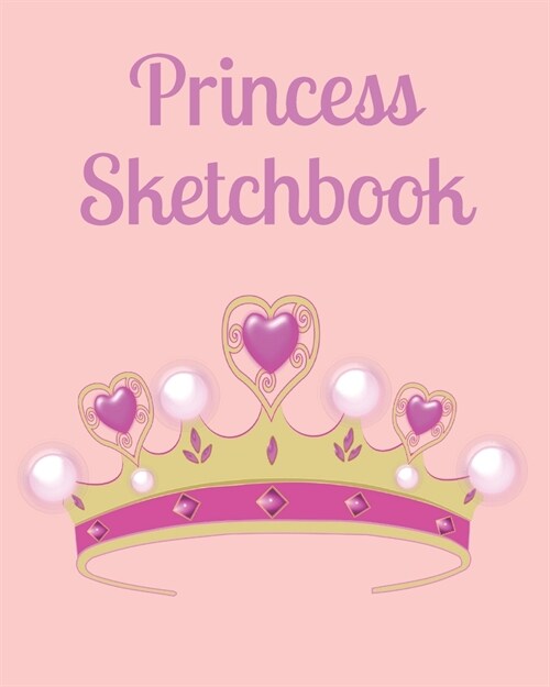 Princess Sketchbook: 8 x 10 blank sketchbook for drawing for girls (Paperback)