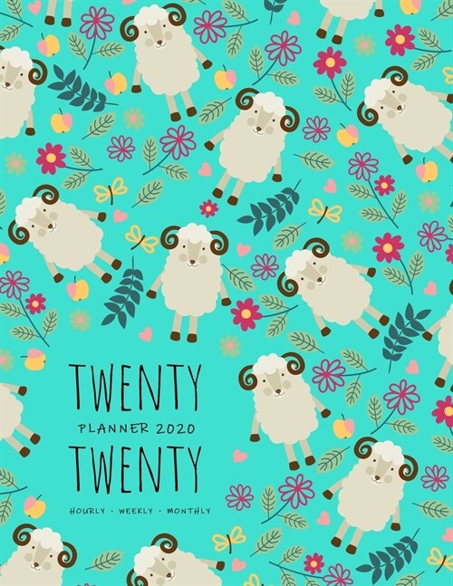 Twenty Twenty, Planner 2020 Hourly Weekly Monthly: 8.5 x 11 Large Journal Organizer with Hourly Time Slots - Jan to Dec 2020 - Cute Sheep Floral Patte (Paperback)