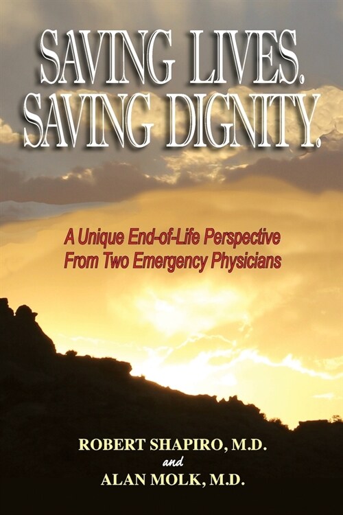 Saving Lives. Saving Dignity.: A Unique End-of-Life Perspective From Two Emergency Physicians (Paperback)