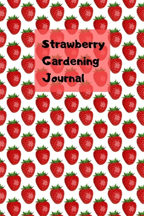 Strawberry Gardening: Novelty Line Notebook / Journal To Write In Perfect Gift Item (6 x 9 inches) For Gardeners And Gardening Lovers. (Paperback)