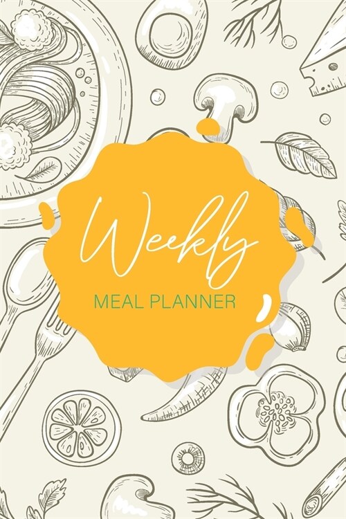 Week Meal Planner: Hand Drawn Food Cover, 52 Week Meal Planner & Grocery List Menu Planning Pages Prep Shopping List, Eat Records Journal (Paperback)