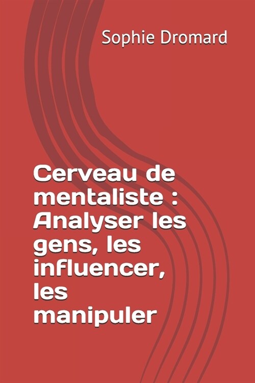 Cerveau de mentaliste: Analyser les gens, les influencer, les manipuler (Paperback)