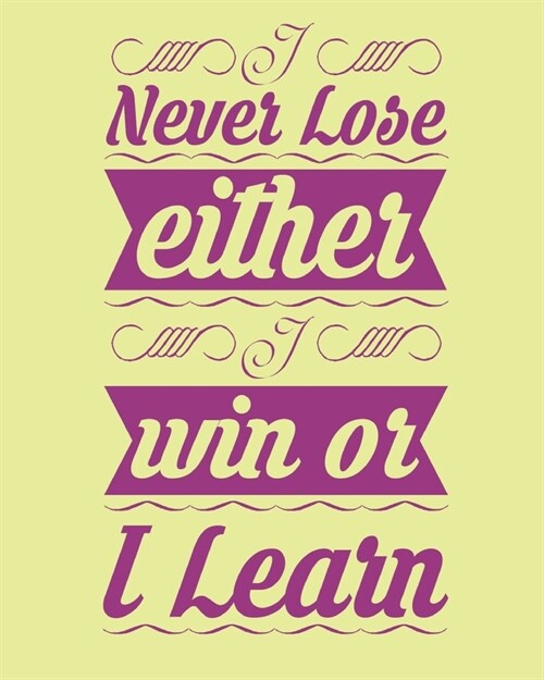 Never lose either i win or i learn: Notebook lined pages 8 x 10 inch @ 100 pages (Paperback)