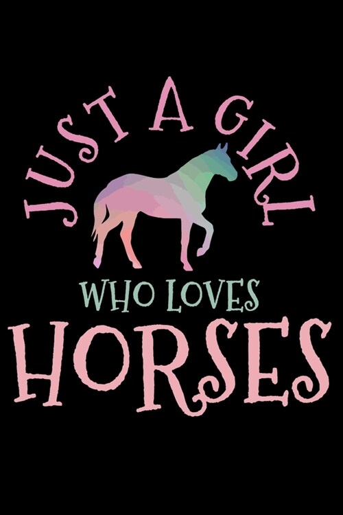 Just A Girl Who Loves Horses: Horse Notebook To Write In For School Work Planner Journal Organizer Diary To Do List Log Book Funny Cute Horseback Ri (Paperback)