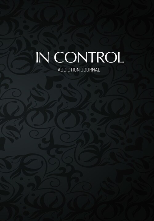 In Control Addiction Journal: Gratitude Journal And Self Change Diary For Porn Addicts - 6.69 x 9.61 120 Pages - Record Your Daily Addiction Strugg (Paperback)