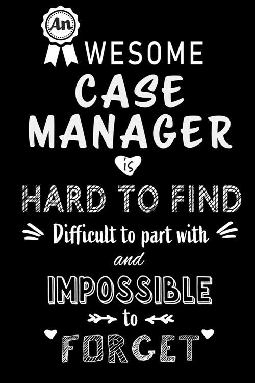 An Awesome Case Manager is Hard to Find and Impossible to Forget: Blank Lined Journal Notebook Diary - a Perfect Birthday, Appreciation day, Business (Paperback)