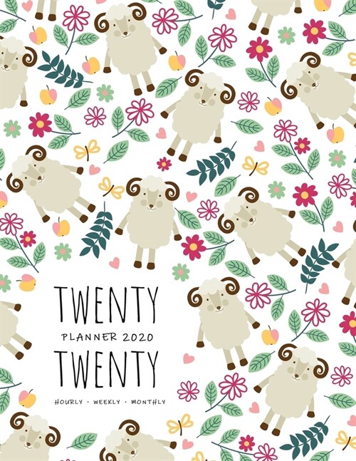 Twenty Twenty, Planner 2020 Hourly Weekly Monthly: 8.5 x 11 Large Journal Organizer with Hourly Time Slots - Jan to Dec 2020 - Cute Sheep Floral Patte (Paperback)