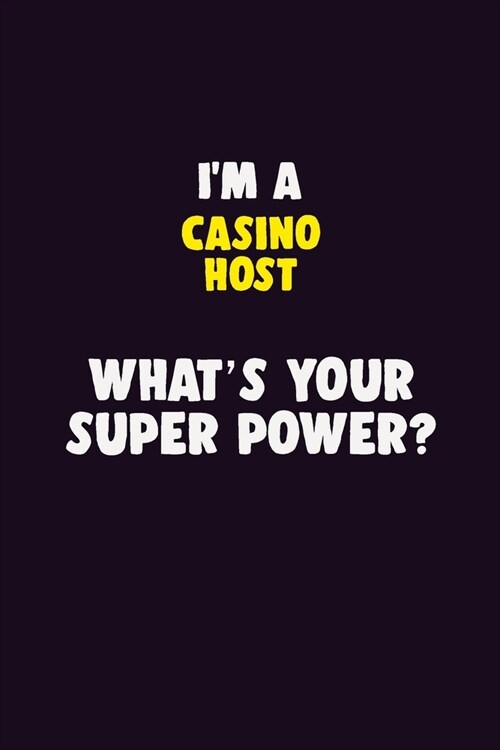 IM A Casino Host, Whats Your Super Power?: 6X9 120 pages Career Notebook Unlined Writing Journal (Paperback)