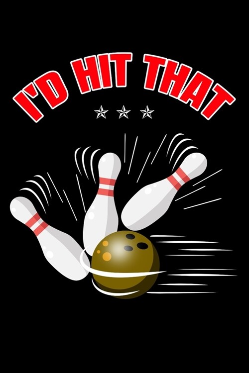 Id Hit That: Funny Bowling Composition Journal - 120 Blank Lined Pages - 6x 9 Notebook - Cute Novelty Gag Gift Idea For Bowlers (Paperback)