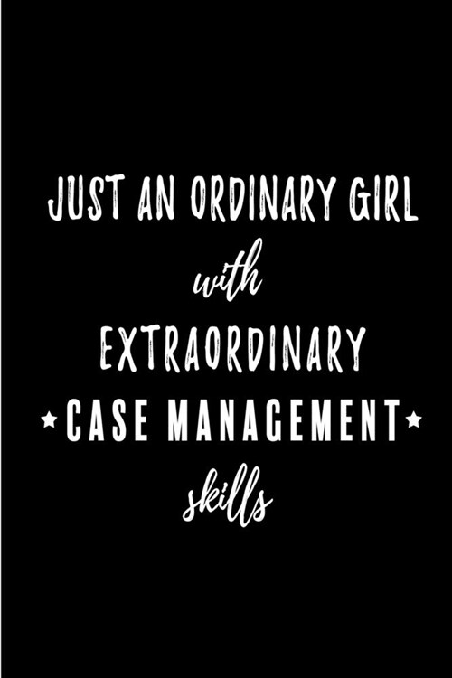 Just an Ordinary Girl with Extraordinary Case Management Skills: Blank Lined Journal Notebook Diary - a Perfect Birthday, Appreciation day, Business c (Paperback)