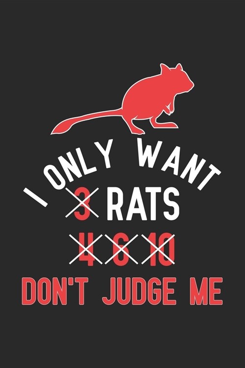 I Only Want 3 Rats 4 6 10 Dont Judge Me: Funny Rat Pun for Rat Lovers Rodent Mouse Notebook 6x9 Inches 120 lined pages for notes Notebook 6x9 Inches (Paperback)